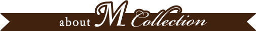 about M Collection
